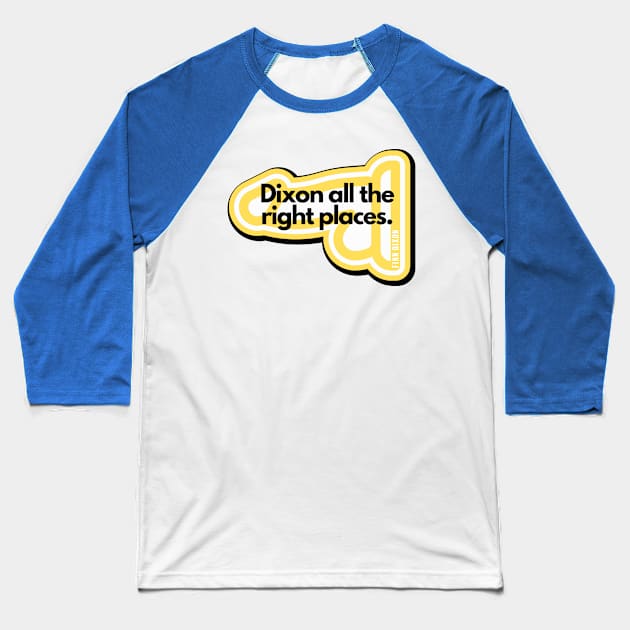 Dixon all the right places (Yellow) Baseball T-Shirt by Finn Dixon